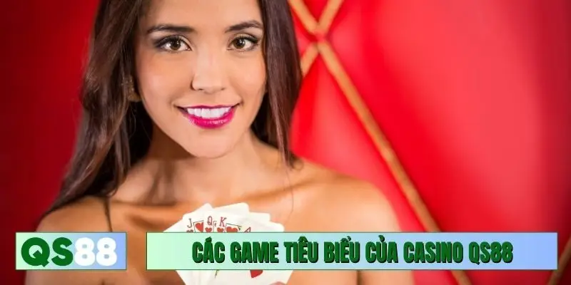 Các game tiêu biểu của casino QS88