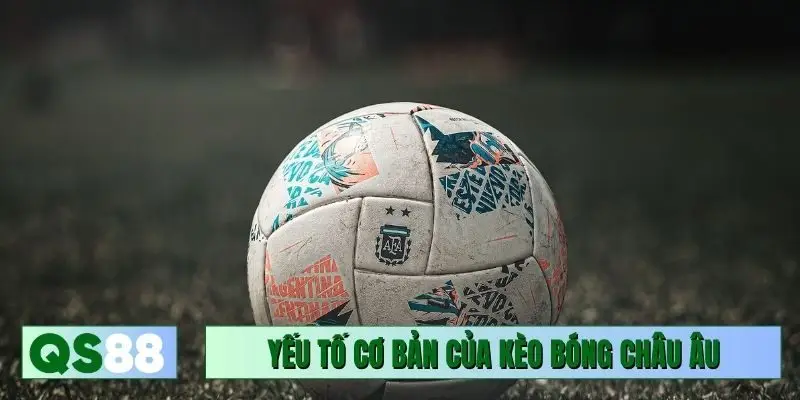 Các yếu tố cơ bản của kèo bóng châu Âu