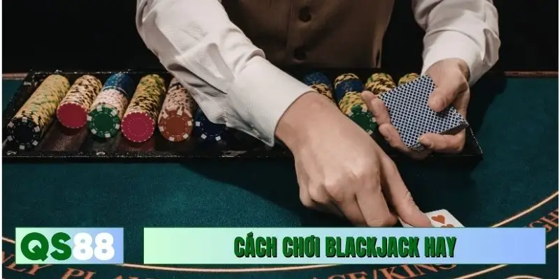 cách chơi Blackjack hay