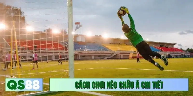 Cách chơi kèo châu Á chi tiết cần biết