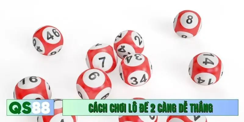 Cách chơi lô đề 2 càng dễ thắng, tỷ lệ ăn cao