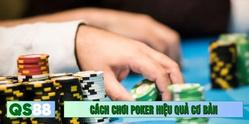 Cách chơi Poker hiệu quả và quy luật cơ bản