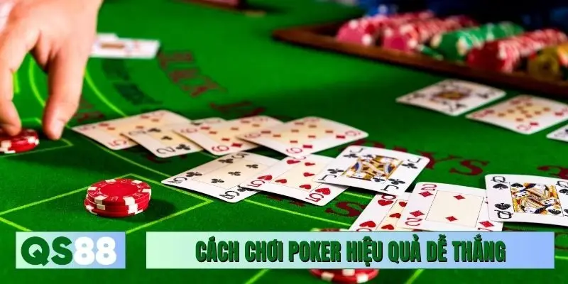 Để cách chơi Poker hiệu quả dễ thắng