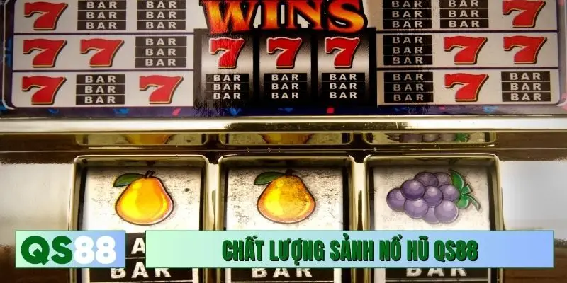 Chất lượng sảnh nổ hũ QS88 vượt trội