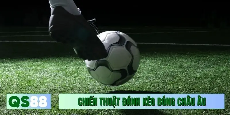 Chiến thuật đánh kèo bóng châu Âu chuyên gia
