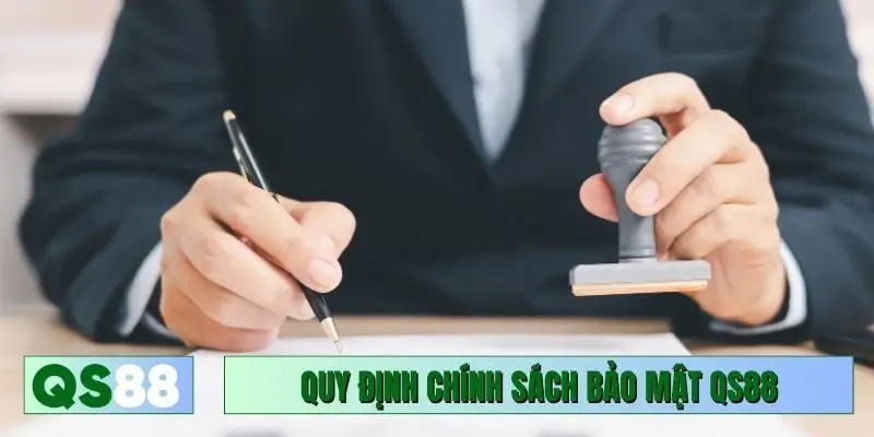 Quy định cần biết với chính sách bảo mật QS88
