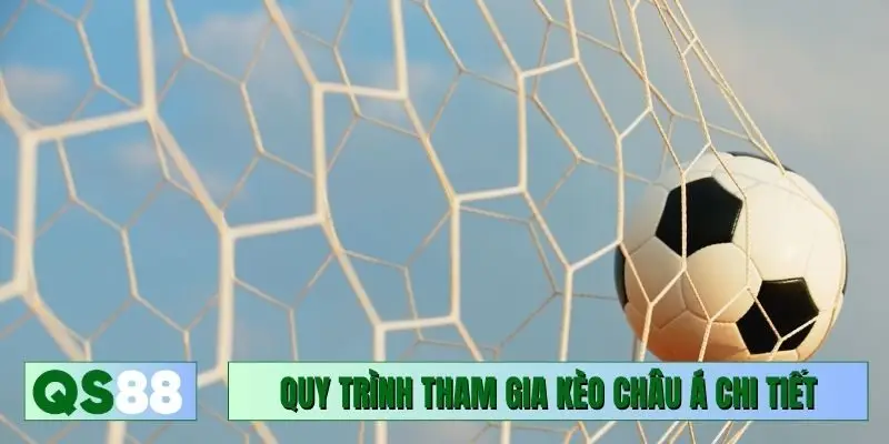 Quy trình tham gia kèo châu Á chi tiết