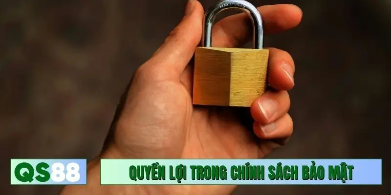 Quyền lợi trong chính sách bảo mật QS88