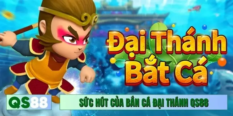 Sức hút của bắn cá Đại Thánh QS88