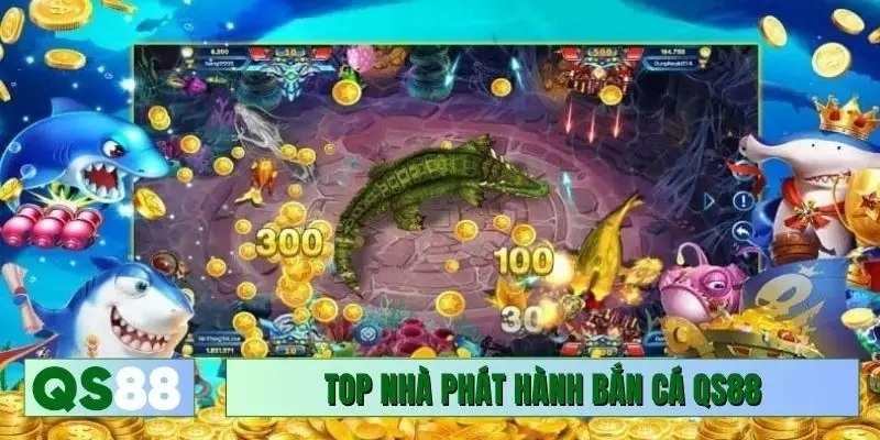 Top nhà phát hành tại bắn cá QS88
