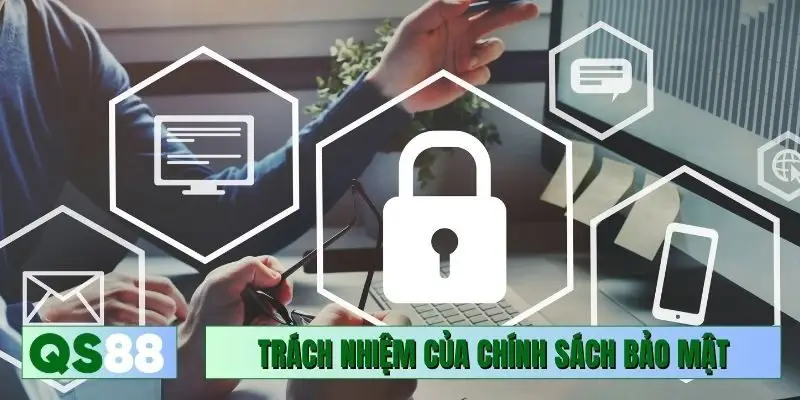 Trách nhiệm của chính sách bảo mật QS88