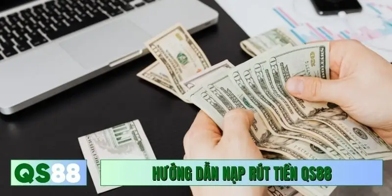 Yếu tố nạp rút tiền QS88 nhanh hơn
